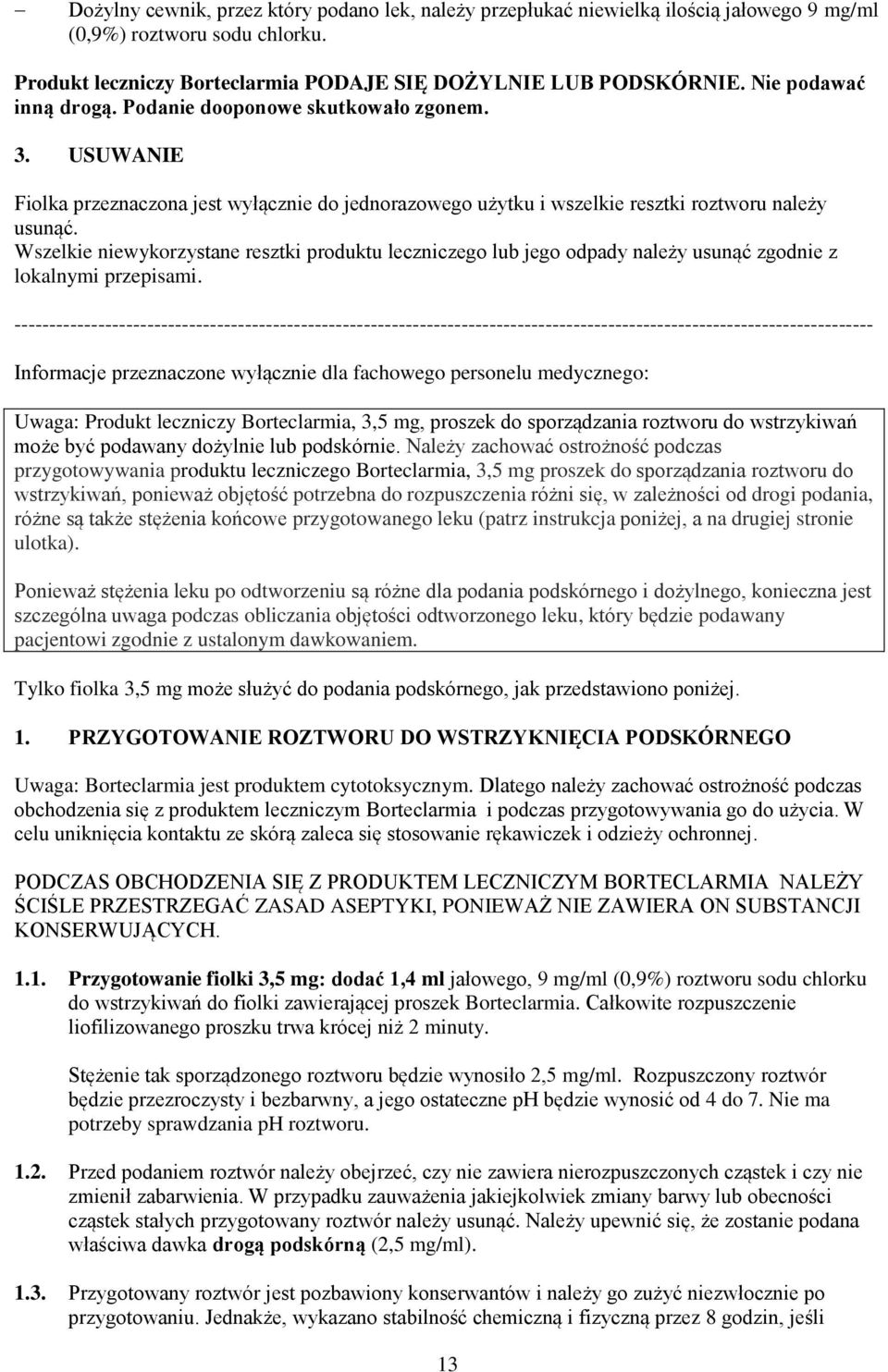 Wszelkie niewykorzystane resztki produktu leczniczego lub jego odpady należy usunąć zgodnie z lokalnymi przepisami.