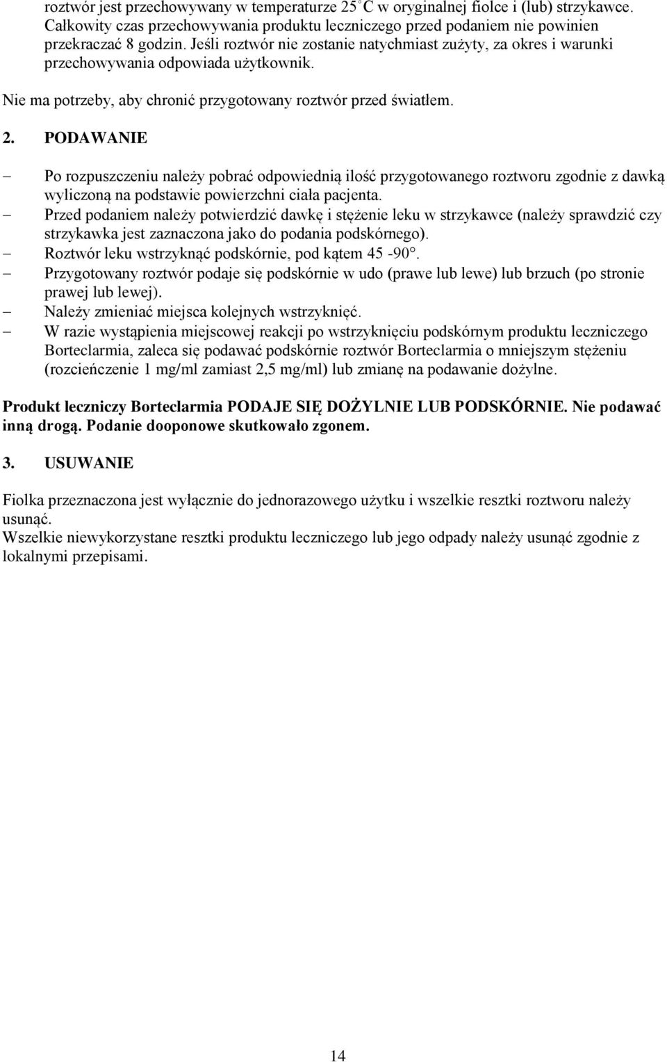 PODAWANIE Po rozpuszczeniu należy pobrać odpowiednią ilość przygotowanego roztworu zgodnie z dawką wyliczoną na podstawie powierzchni ciała pacjenta.