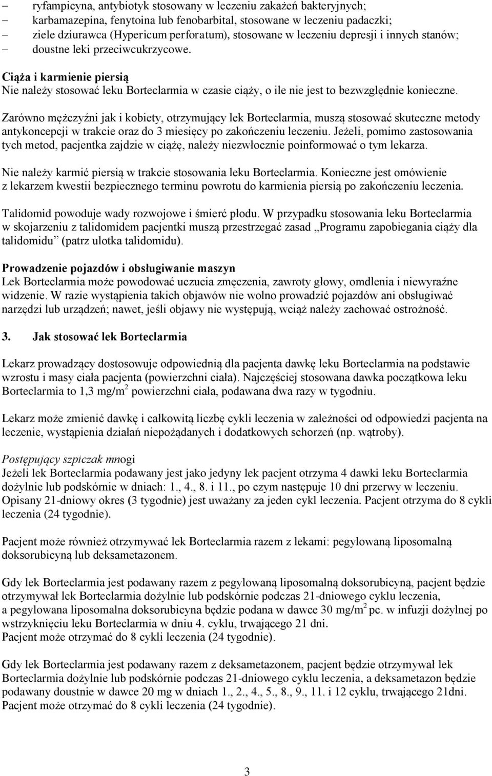 Zarówno mężczyźni jak i kobiety, otrzymujący lek Borteclarmia, muszą stosować skuteczne metody antykoncepcji w trakcie oraz do 3 miesięcy po zakończeniu leczeniu.