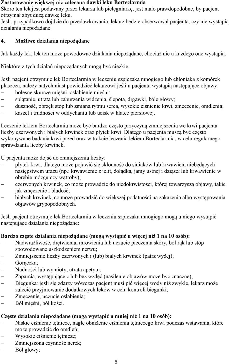 Możliwe działania niepożądane Jak każdy lek, lek ten może powodować działania niepożądane, chociaż nie u każdego one wystąpią. Niektóre z tych działań niepożądanych mogą być ciężkie.