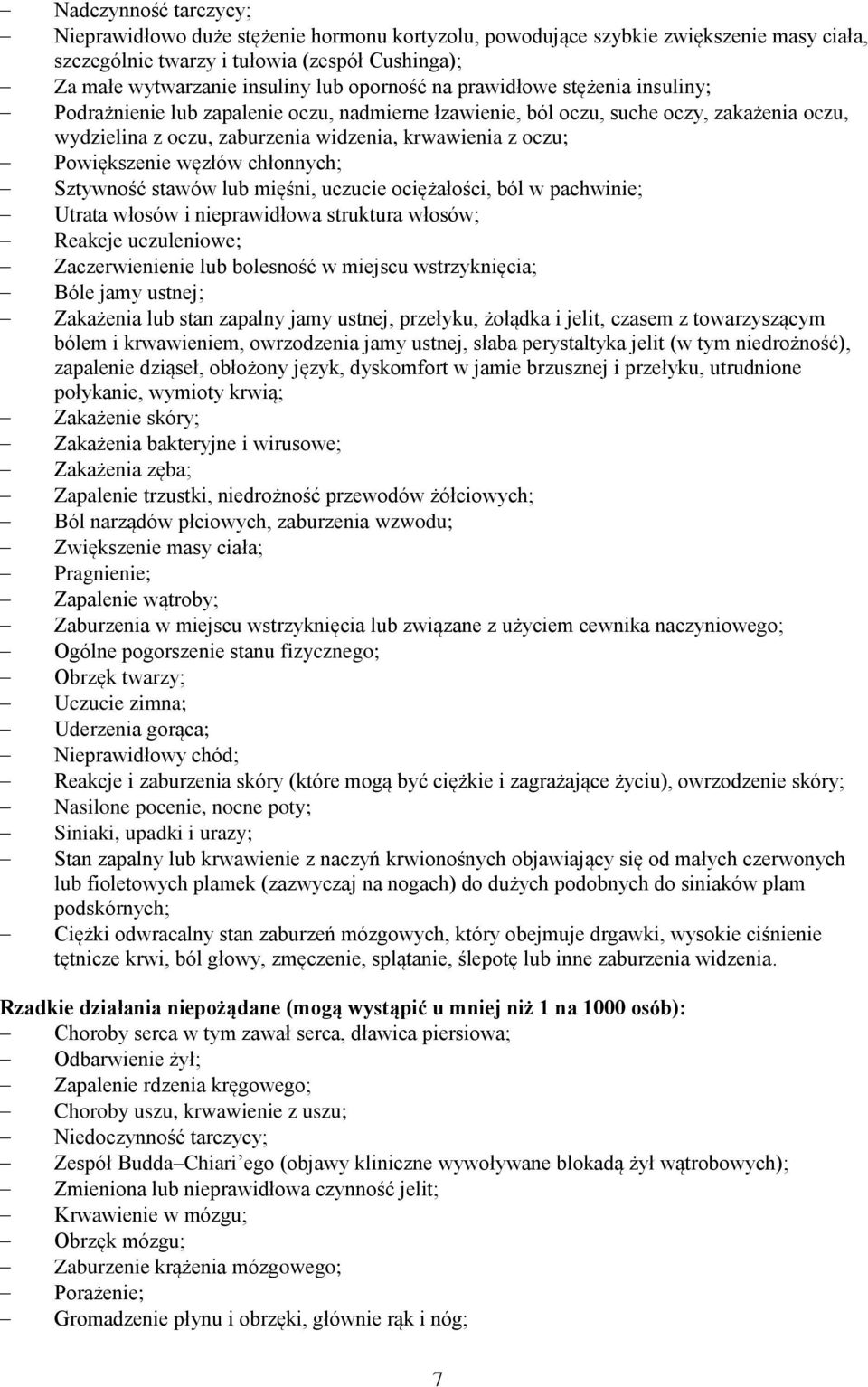 Powiększenie węzłów chłonnych; Sztywność stawów lub mięśni, uczucie ociężałości, ból w pachwinie; Utrata włosów i nieprawidłowa struktura włosów; Reakcje uczuleniowe; Zaczerwienienie lub bolesność w