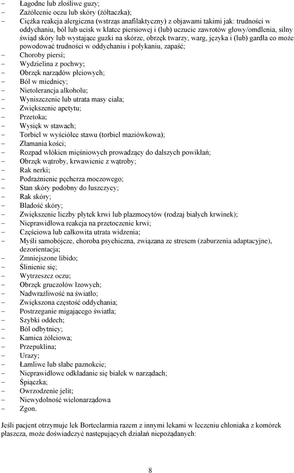 Choroby piersi; Wydzielina z pochwy; Obrzęk narządów płciowych; Ból w miednicy; Nietolerancja alkoholu; Wyniszczenie lub utrata masy ciała; Zwiększenie apetytu; Przetoka; Wysięk w stawach; Torbiel w