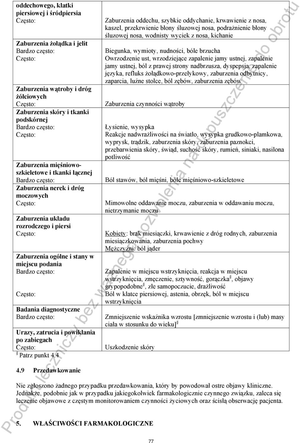 9 Przedawkowanie Zaburzenia oddechu, szybkie oddychanie, krwawienie z nosa, kaszel, przekrwienie błony śluzowej nosa, podrażnienie błony śluzowej nosa, wodnisty wyciek z nosa, kichanie Biegunka,