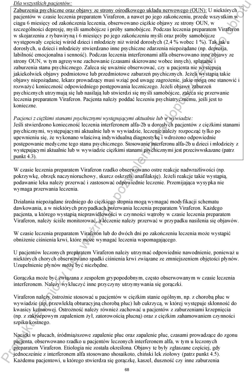Podczas leczenia preparatem Viraferon w skojarzeniu z rybawiryną i 6 miesięcy po jego zakończeniu myśli oraz próby samobójcze występowały częściej wśród dzieci i młodzieży niż wśród dorosłych (2,4 %