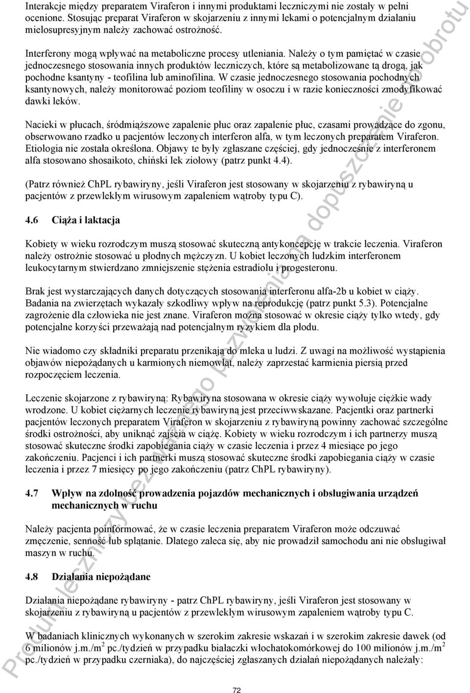 Należy o tym pamiętać w czasie jednoczesnego stosowania innych produktów leczniczych, które są metabolizowane tą drogą, jak pochodne ksantyny - teofilina lub aminofilina.