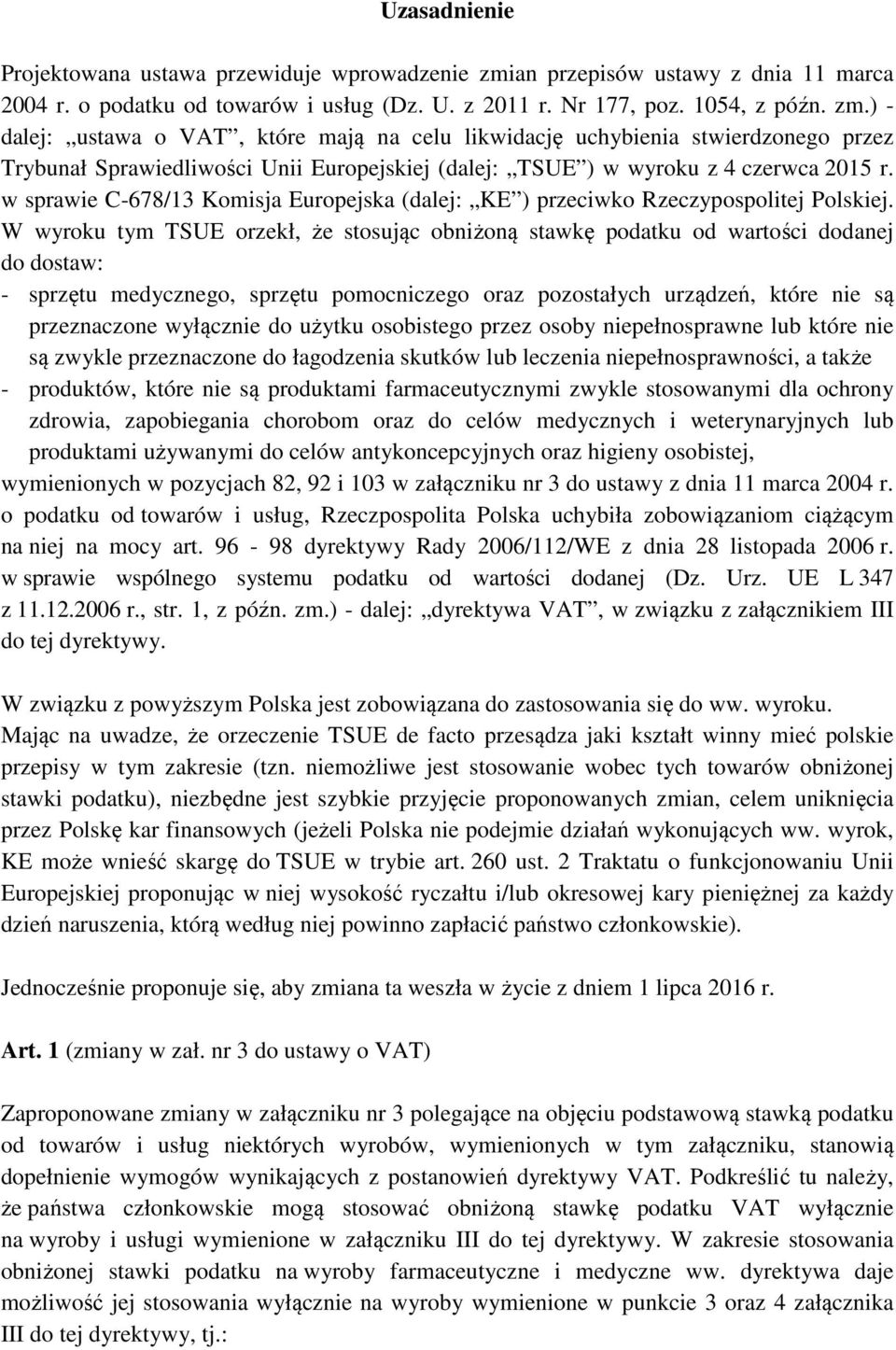 ) - dalej: ustawa o VAT, które mają na celu likwidację uchybienia stwierdzonego przez Trybunał Sprawiedliwości Unii Europejskiej (dalej: TSUE ) w wyroku z 4 czerwca 2015 r.