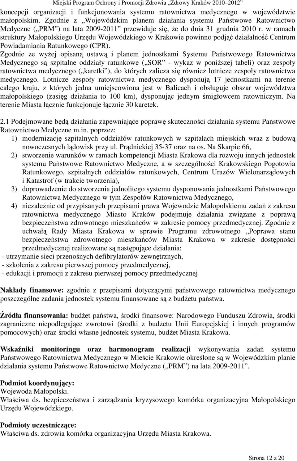 w ramach struktury Małopolskiego Urzędu Wojewódzkiego w Krakowie powinno podjąć działalność Centrum Powiadamiania Ratunkowego (CPR).