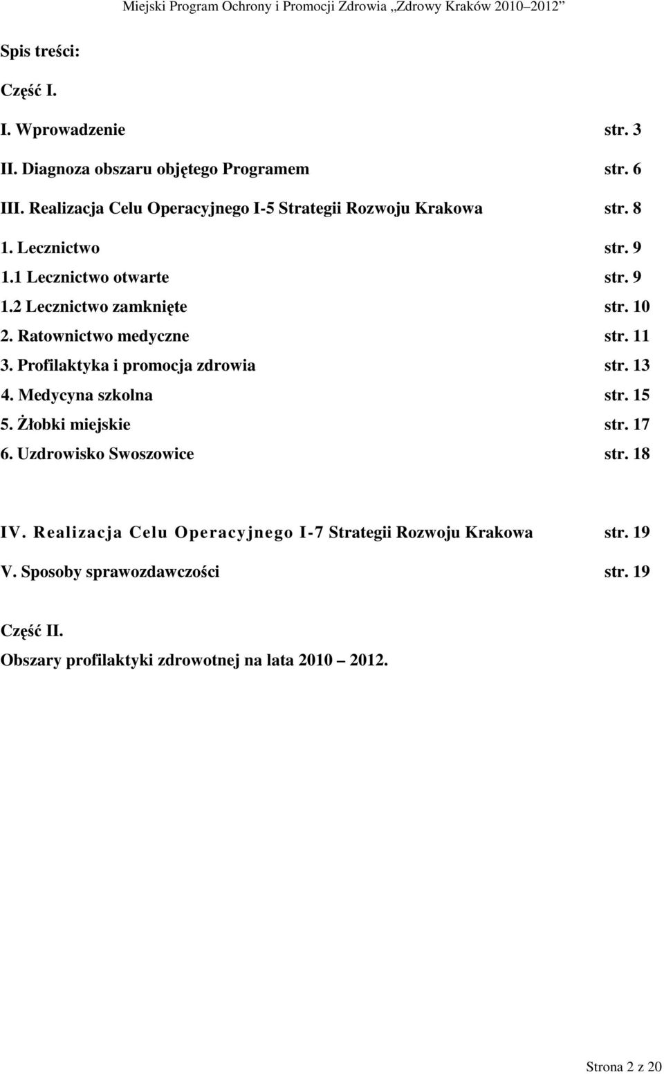 10 2. Ratownictwo medyczne str. 11 3. Profilaktyka i promocja zdrowia str. 13 4. Medycyna szkolna str. 15 5. śłobki miejskie str. 17 6.