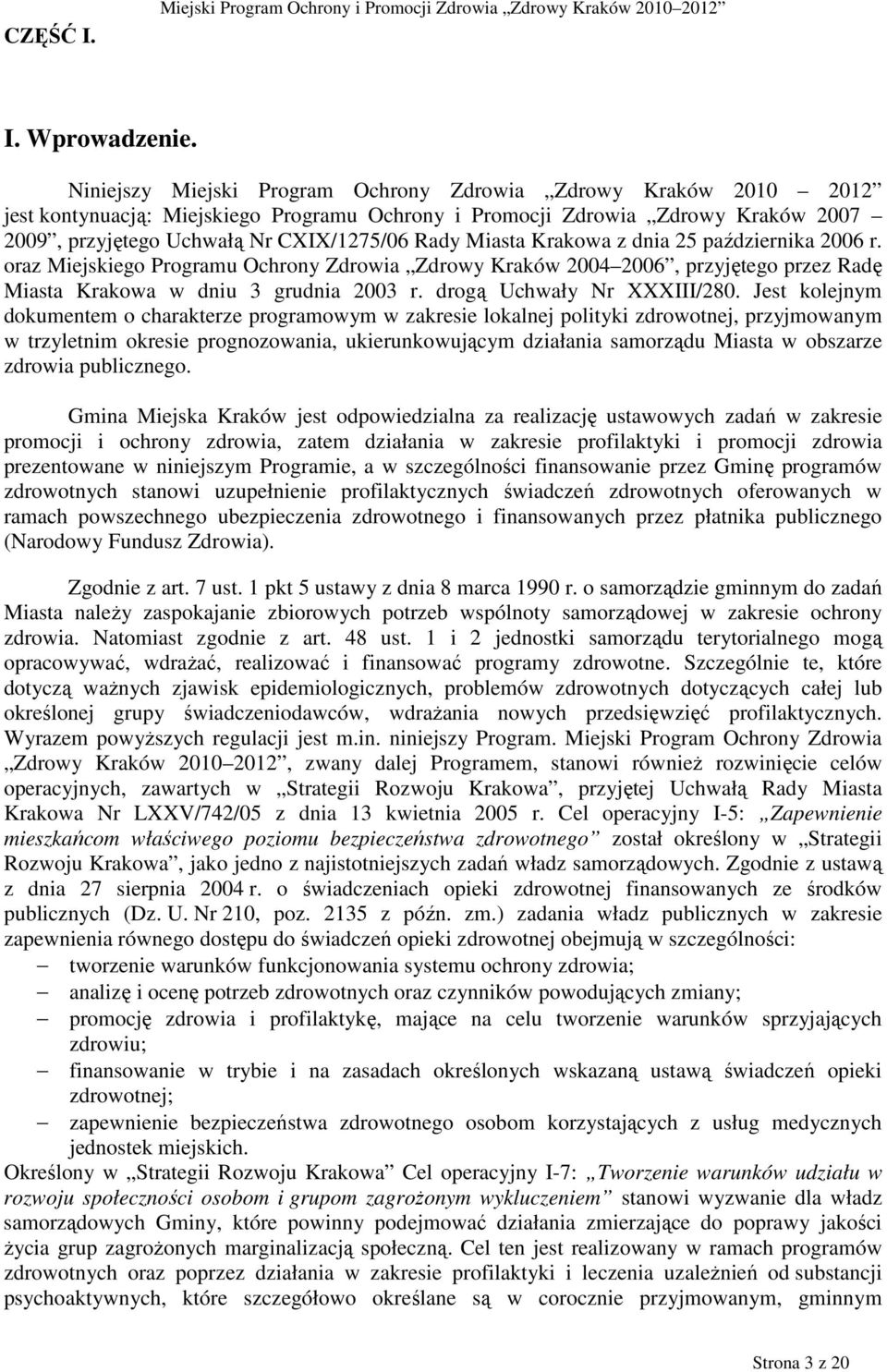 Miasta Krakowa z dnia 25 października 2006 r. oraz Miejskiego Programu Ochrony Zdrowia Zdrowy Kraków 2004 2006, przyjętego przez Radę Miasta Krakowa w dniu 3 grudnia 2003 r.