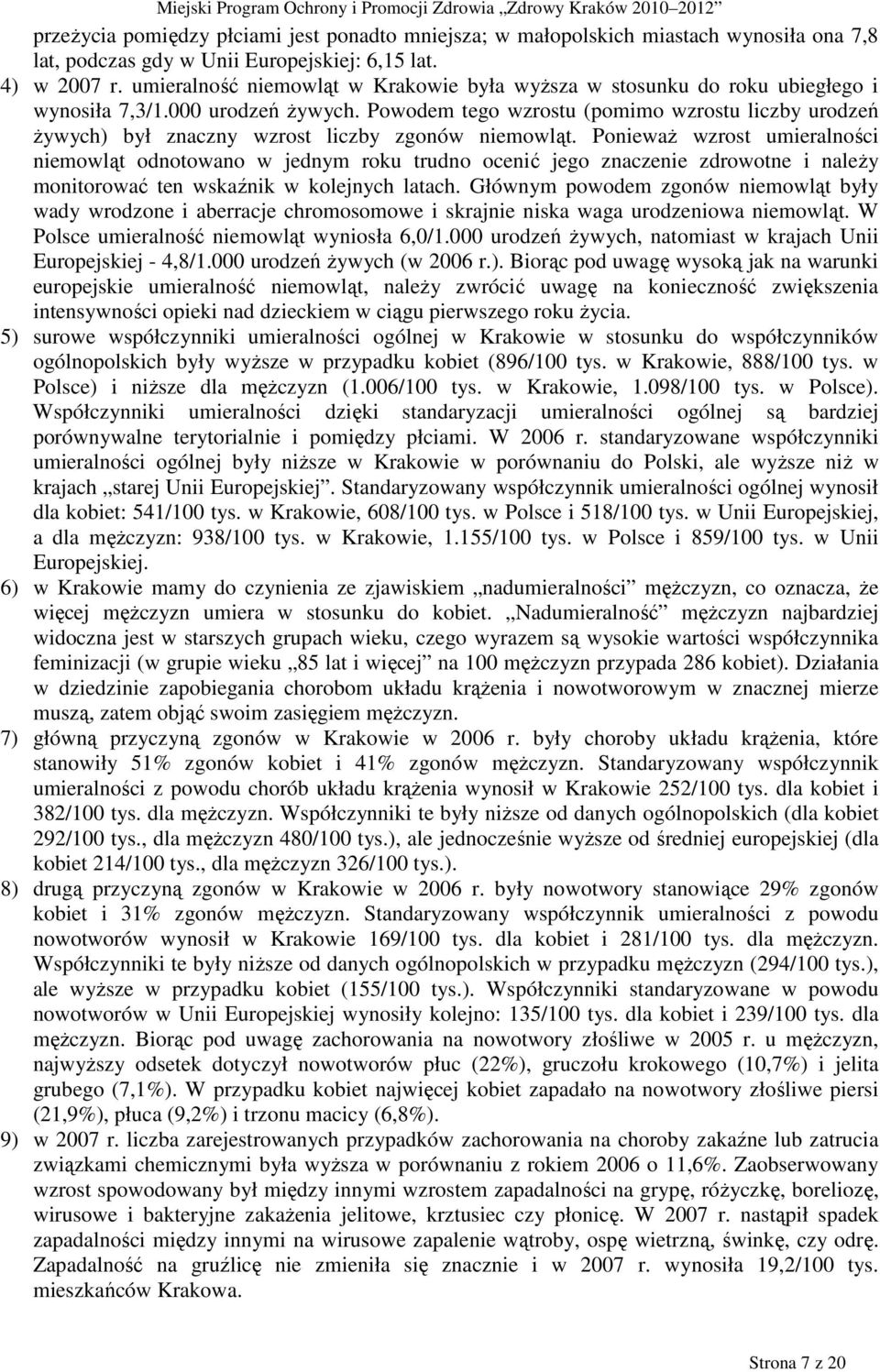 Powodem tego wzrostu (pomimo wzrostu liczby urodzeń Ŝywych) był znaczny wzrost liczby zgonów niemowląt.