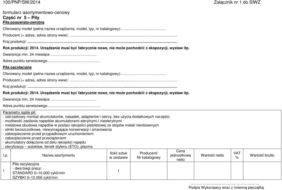 Piła oscylacyjna Oferowany model (pełna nazwa urządzenia, model, typ, nr katalogowy): Producent (+ adres, adres strony www): Kraj produkcji:... Rok produkcji: 04.
