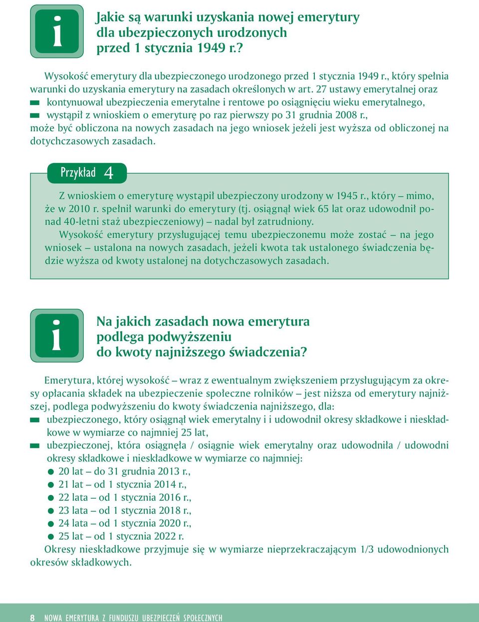 27 ustawy emerytalnej oraz kontynuował ubezpeczena emerytalne rentowe po osągnęcu weku emerytalnego, wystąpł z wnoskem o emeryturę po raz perwszy po 31 grudna 2008 r.
