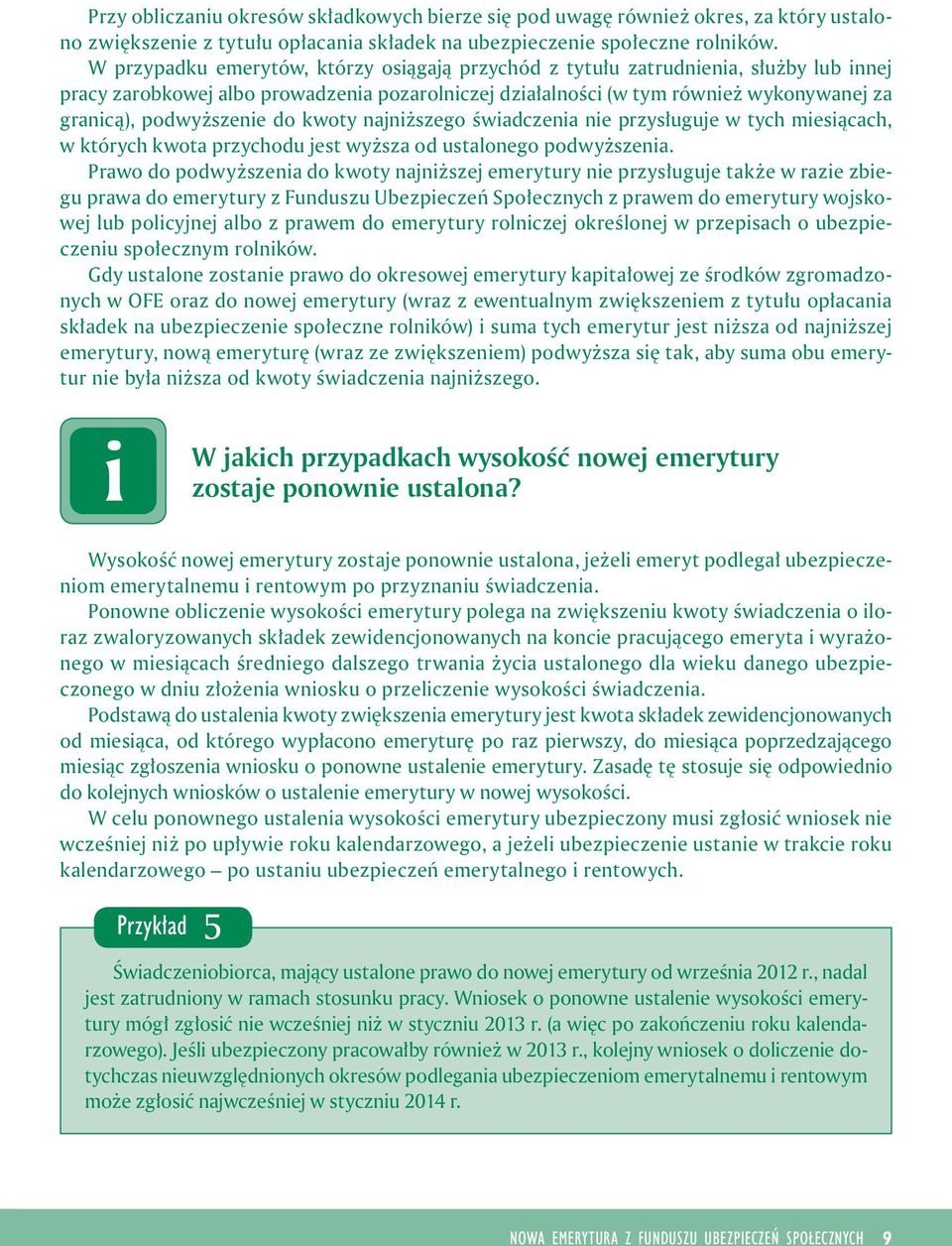 najnższego śwadczena ne przysługuje w tych mesącach, w których kwota przychodu jest wyższa od ustalonego podwyższena.