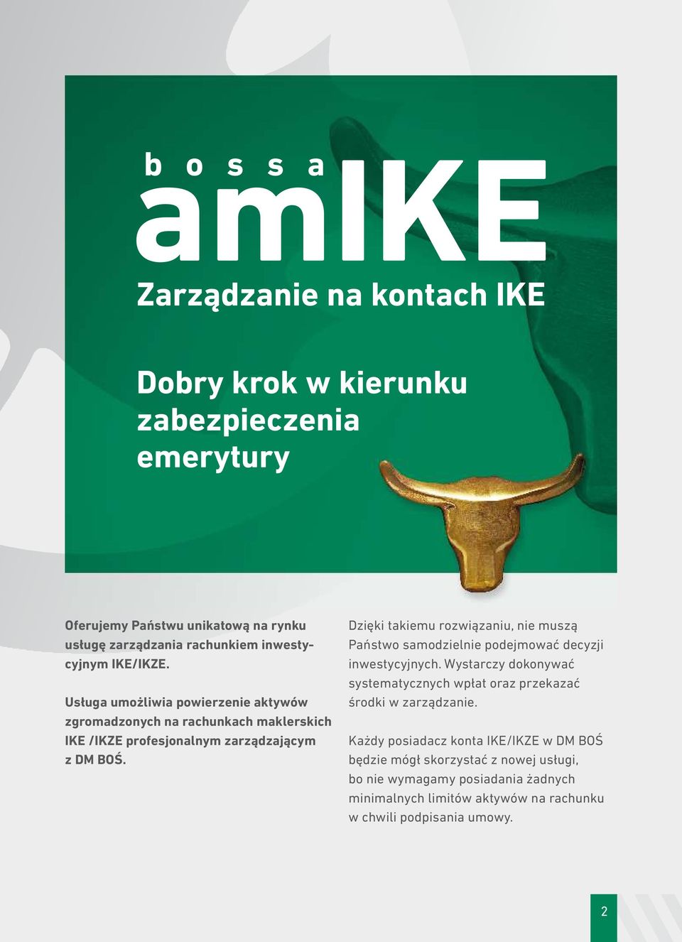 Dziêki takiemu rozwi¹zaniu, nie musz¹ Pañstwo samodzielnie podejmowaæ decyzji inwestycyjnych.