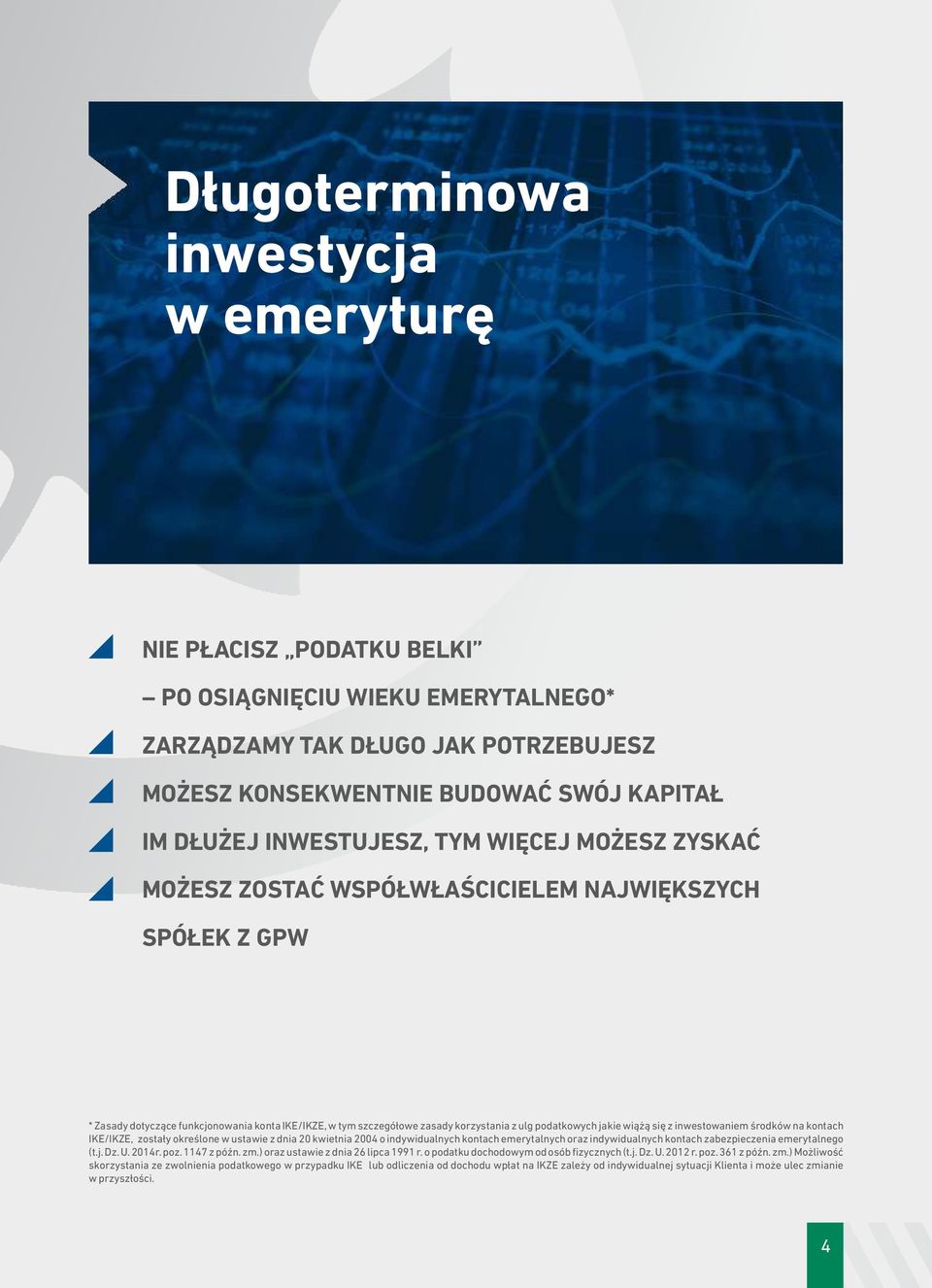 podatkowych jakie wi¹ ¹ siê z inwestowaniem œrodków na kontach IKE/IKZE, zosta³y okreœlone w ustawie z dnia 20 kwietnia 2004 o indywidualnych kontach emerytalnych oraz indywidualnych kontach