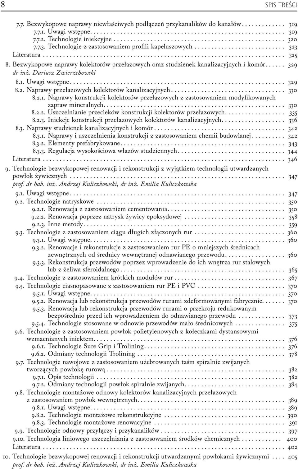 .. 330 8.2.1. Naprawy konstrukcji kolektorów przełazowych z zastosowaniem modyfikowanych zapraw mineralnych.... 330 8.2.2. Uszczelnianie przecieków konstrukcji kolektorów przełazowych.... 335 8.2.3. Iniekcje konstrukcji przełazowych kolektorów kanalizacyjnych.