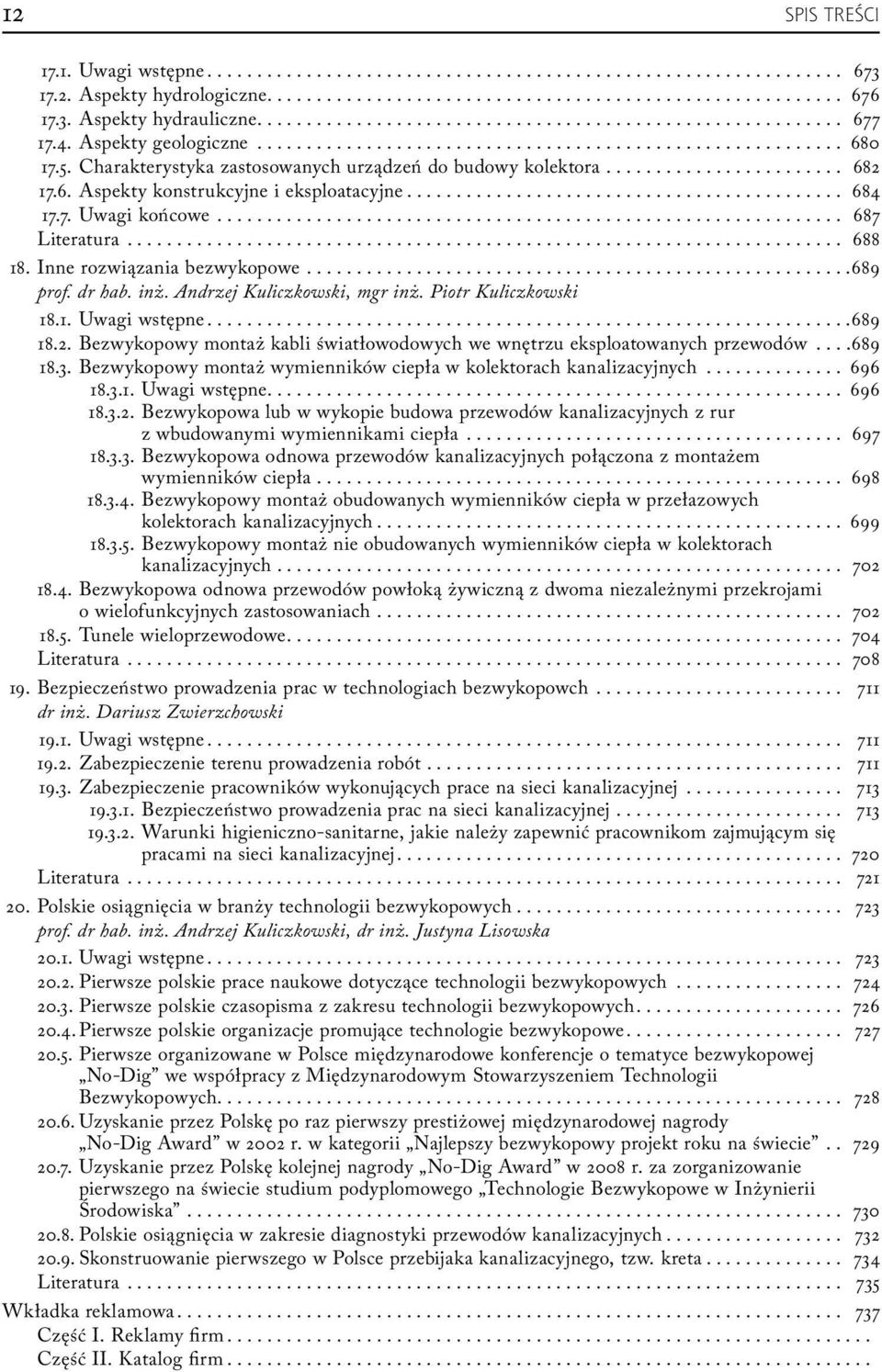 ..689 prof. dr hab. inż. Andrzej Kuliczkowski, mgr inż. Piotr Kuliczkowski 18.1. Uwagi wstępne...689 18.2. Bezwykopowy montaż kabli światłowodowych we wnętrzu eksploatowanych przewodów...689 18.3.