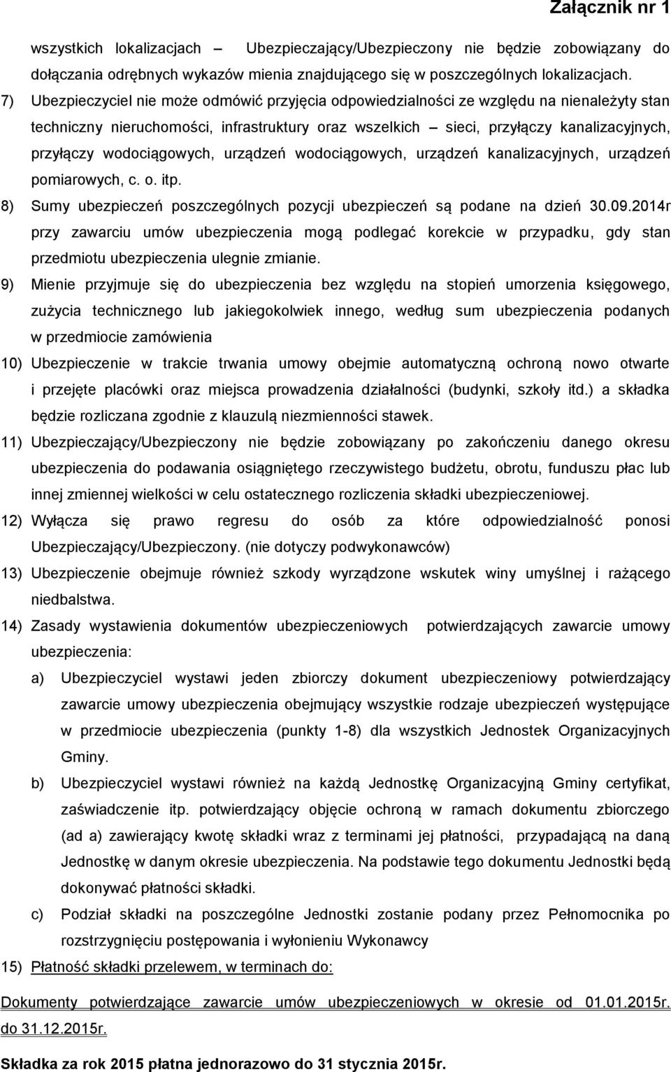 wodociągowych, urządzeń wodociągowych, urządzeń kanalizacyjnych, urządzeń pomiarowych, c. o. itp. 8) Sumy ubezpieczeń poszczególnych pozycji ubezpieczeń są podane na dzień 30.09.