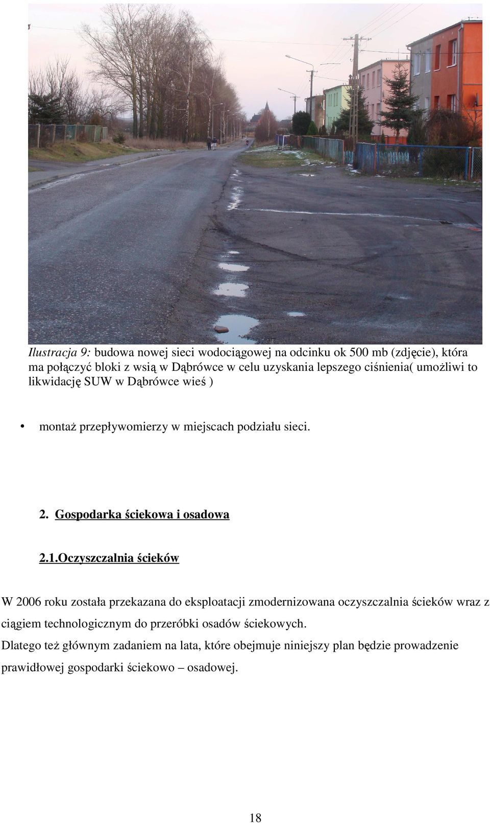 Oczyszczalnia ścieków W 2006 roku została przekazana do eksploatacji zmodernizowana oczyszczalnia ścieków wraz z ciągiem technologicznym do