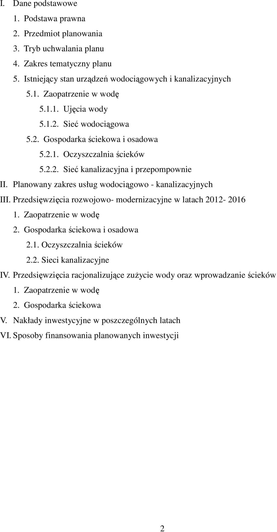 Planowany zakres usług wodociągowo - kanalizacyjnych III. Przedsięwzięcia rozwojowo- modernizacyjne w latach 2012-2016 1. Zaopatrzenie w wodę 2. Gospodarka ściekowa i osadowa 2.1. Oczyszczalnia ścieków 2.