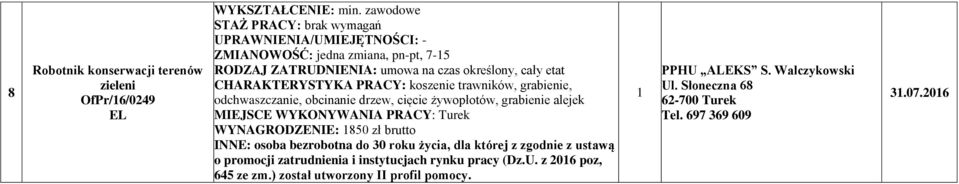 alejek WYNAGRODZENIE: 850 zł brutto INNE: osoba bezrobotna do 0 roku życia, dla której z zgodnie z ustawą o promocji