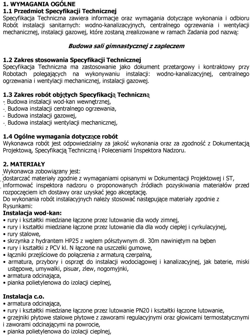 ogrzewania i wentylacji mechanicznej, instalacji gazowej, które zostaną zrealizowane w ramach Zadania pod nazwą: Budowa sali gimnastycznej z zapleczem 1.