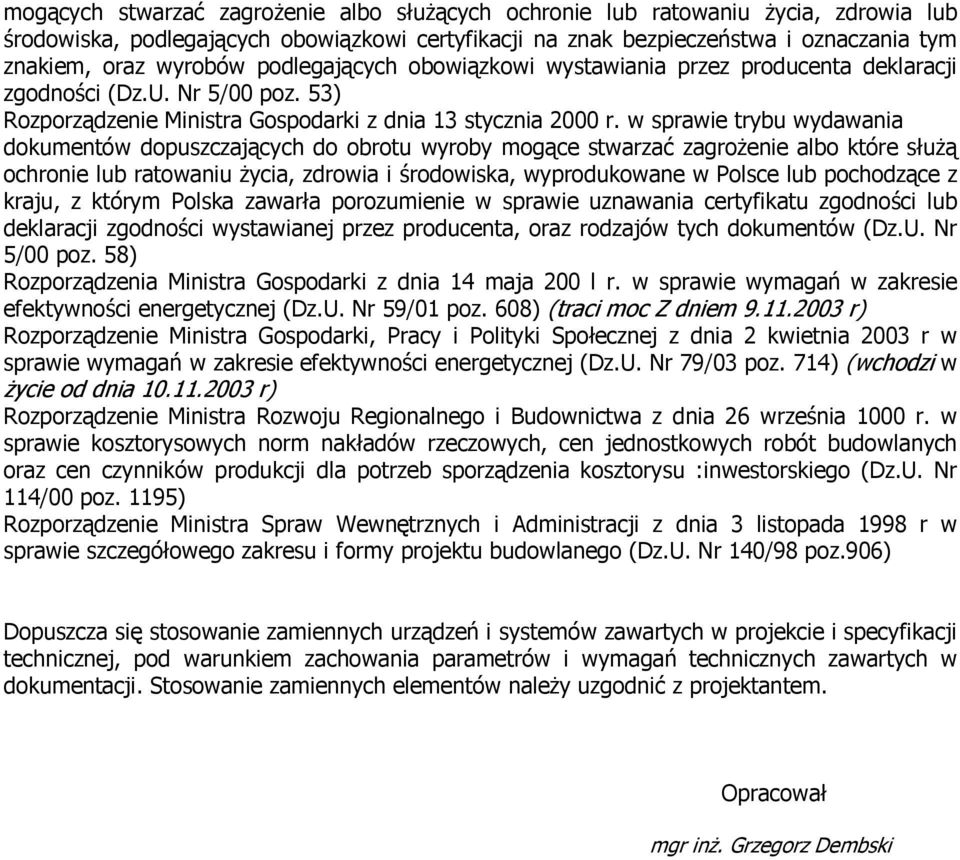 w sprawie trybu wydawania dokumentów dopuszczających do obrotu wyroby mogące stwarzać zagrożenie albo które służą ochronie lub ratowaniu życia, zdrowia i środowiska, wyprodukowane w Polsce lub