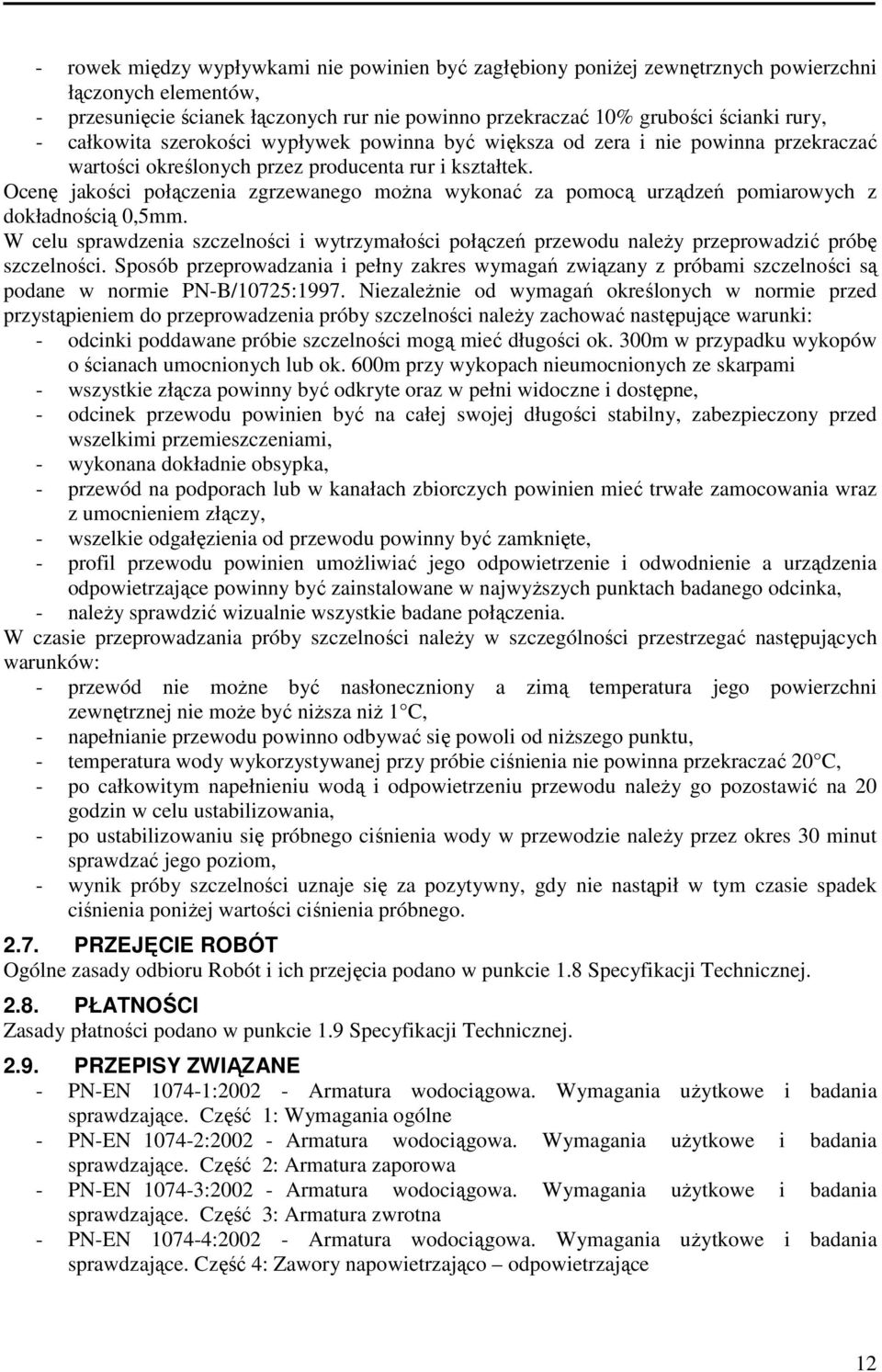 Ocenę jakości połączenia zgrzewanego można wykonać za pomocą urządzeń pomiarowych z dokładnością 0,5mm.