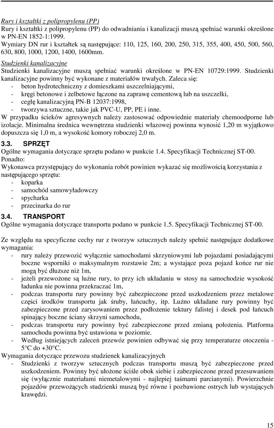 Studzienki kanalizacyjne Studzienki kanalizacyjne muszą spełniać warunki określone w PN-EN 10729:1999. Studzienki kanalizacyjne powinny być wykonane z materiałów trwałych.