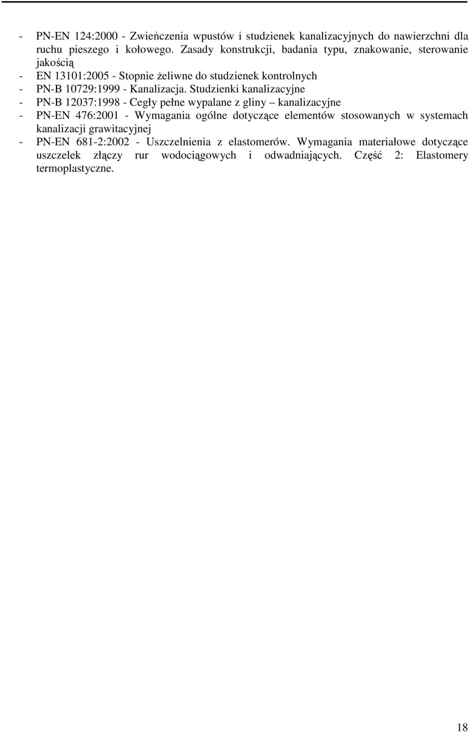 Studzienki kanalizacyjne - PN-B 12037:1998 - Cegły pełne wypalane z gliny kanalizacyjne - PN-EN 476:2001 - Wymagania ogólne dotyczące elementów stosowanych w