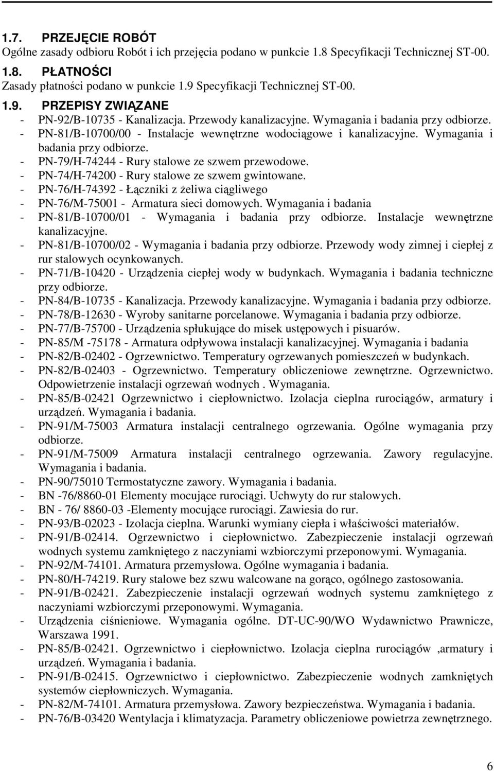 - PN-81/B-10700/00 - Instalacje wewnętrzne wodociągowe i kanalizacyjne. Wymagania i badania przy odbiorze. - PN-79/H-74244 - Rury stalowe ze szwem przewodowe.