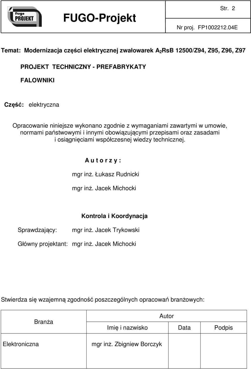 technicznej. A u t o r z y : mgr inż. Łukasz Rudnicki mgr inż. Jacek Michocki Kontrola i Koordynacja Sprawdzający: mgr inż.