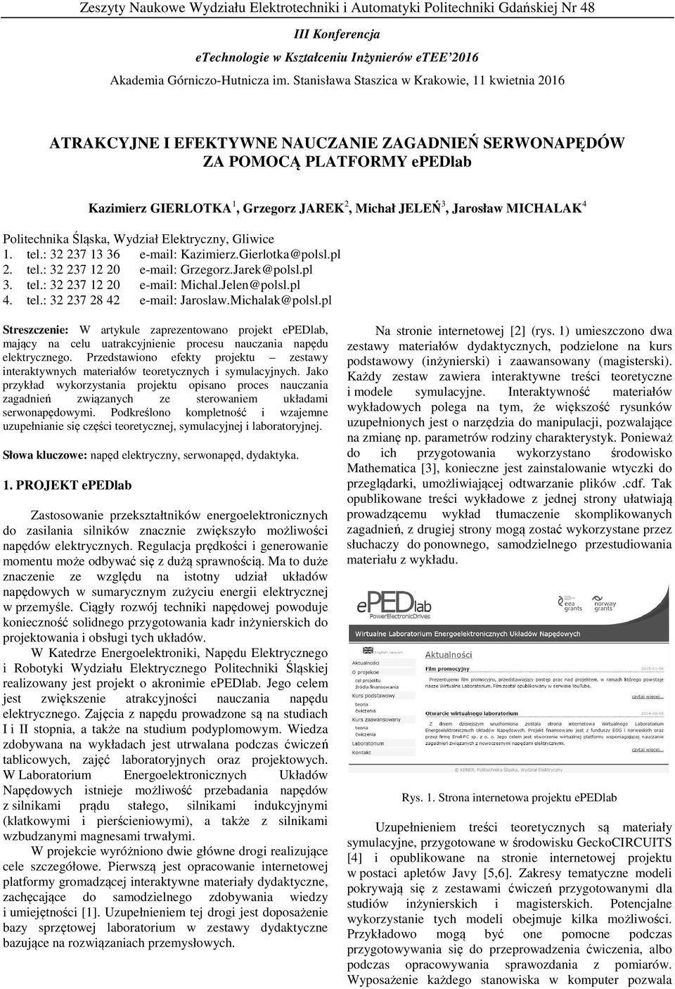 MICHALAK 4 Politechnika Śląska, Wydział Elektryczny, Gliwice 1. tel.: 32 237 13 36 e-mail: Kazimierz.Gierlotka@polsl.pl 2. tel.: 32 237 12 20 e-mail: Grzegorz.Jarek@polsl.pl 3. tel.: 32 237 12 20 e-mail: Michal.