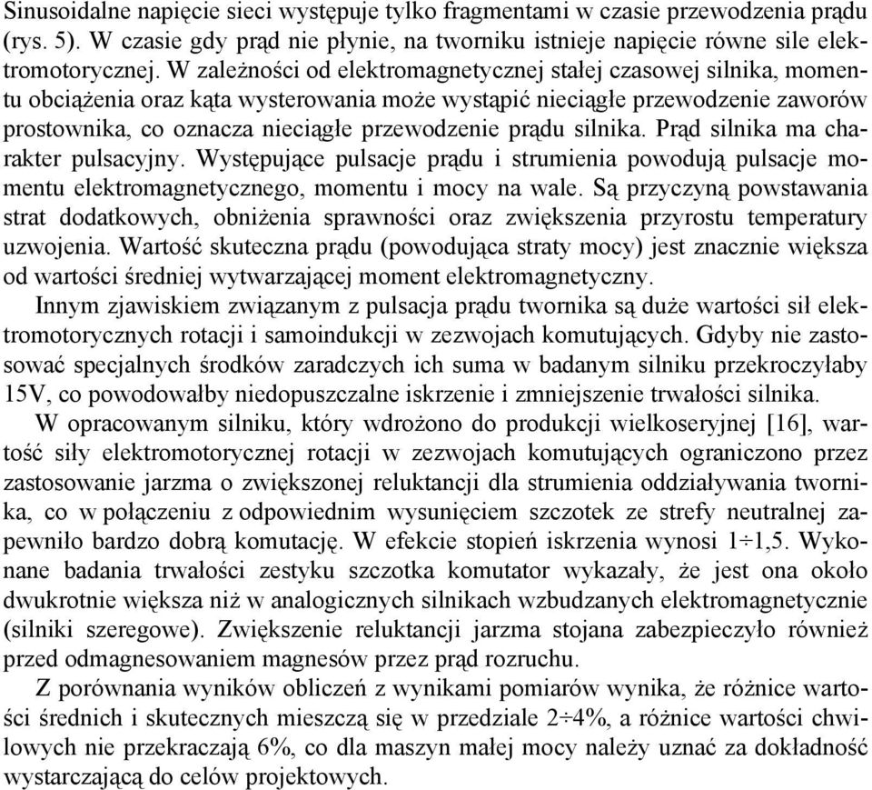 prądu silnika. Prąd silnika ma charakter pulsacyjny. Występujące pulsacje prądu i strumienia powodują pulsacje momentu elektromagnetycznego, momentu i mocy na wale.