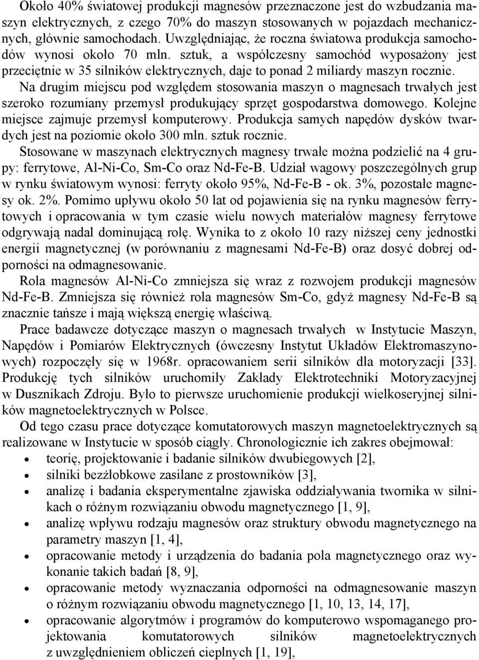 sztuk, a współczesny samochód wyposażony jest przeciętnie w 35 silników elektrycznych, daje to ponad 2 miliardy maszyn rocznie.