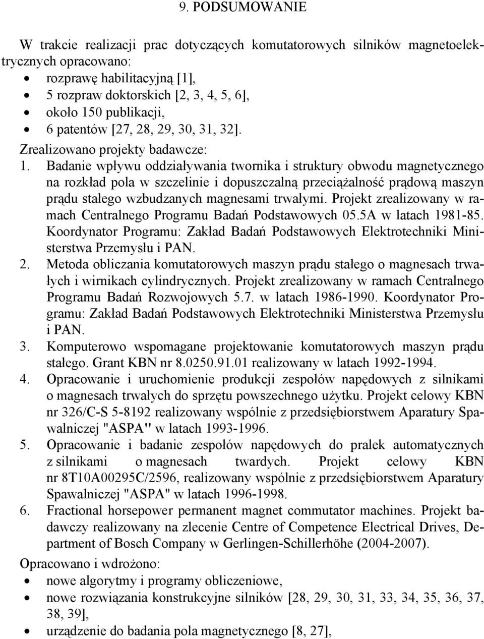 Badanie wpływu oddziaływania twornika i struktury obwodu magnetycznego na rozkład pola w szczelinie i dopuszczalną przeciążalność prądową maszyn prądu stałego wzbudzanych magnesami trwałymi.