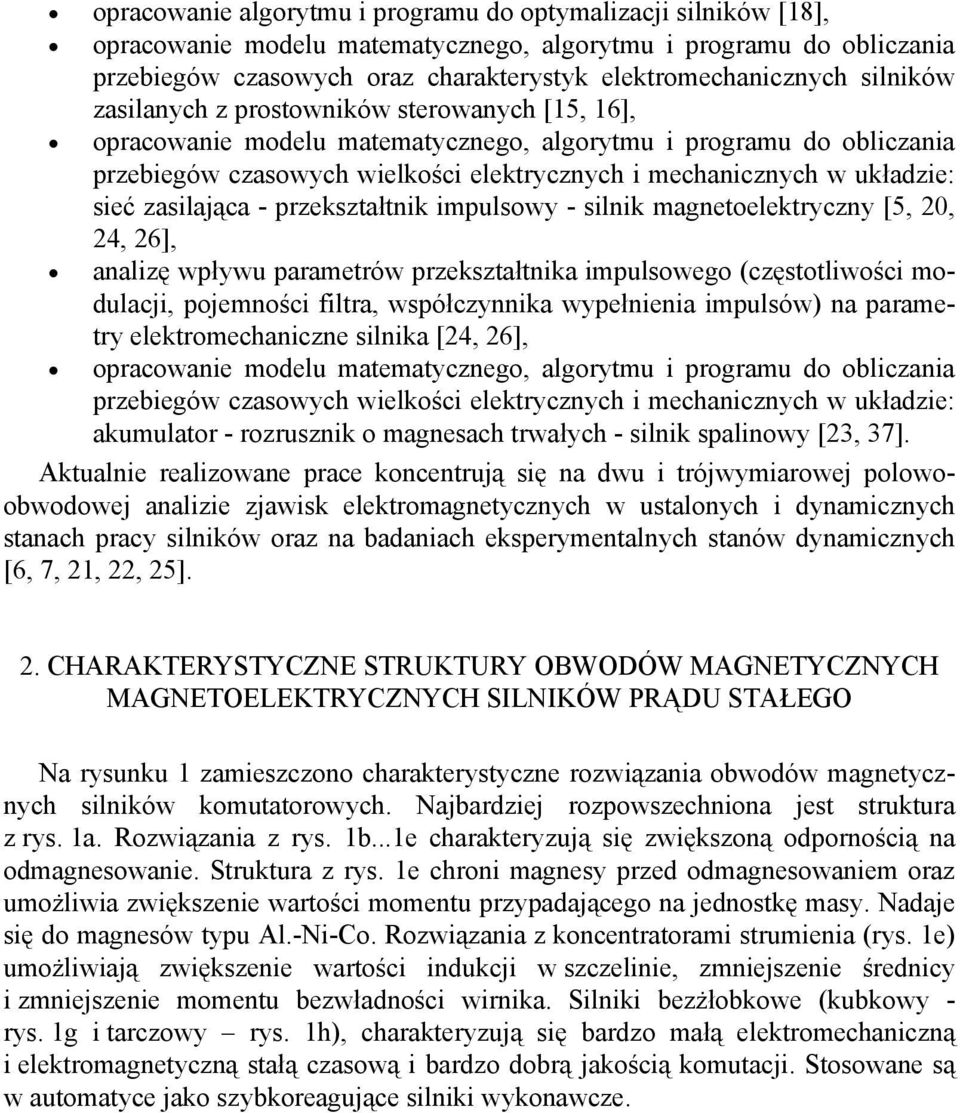sieć zasilająca - przekształtnik impulsowy - silnik magnetoelektryczny [5, 20, 24, 26], analizę wpływu parametrów przekształtnika impulsowego (częstotliwości modulacji, pojemności filtra,