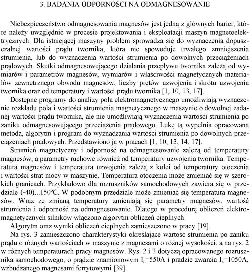Dla istniejącej maszyny problem sprowadza się do wyznaczenia dopuszczalnej wartości prądu twornika, która nie spowoduje trwałego zmniejszenia strumienia, lub do wyznaczenia wartości strumienia po