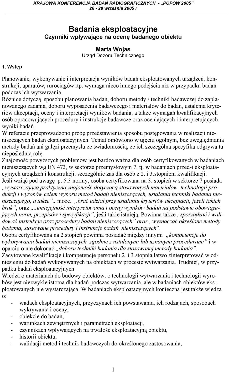 wymaga nieco innego podejścia niż w przypadku badań podczas ich wytwarzania.