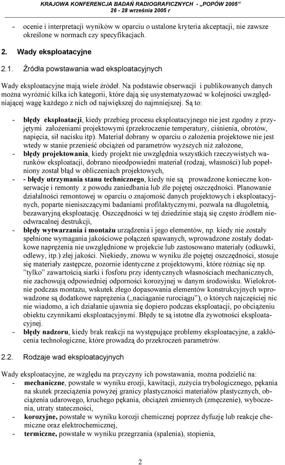 Na podstawie obserwacji i publikowanych danych można wyróżnić kilka ich kategorii, które dają się usystematyzować w kolejności uwzględ- niającej wagę każdego z nich od największej do najmniejszej.