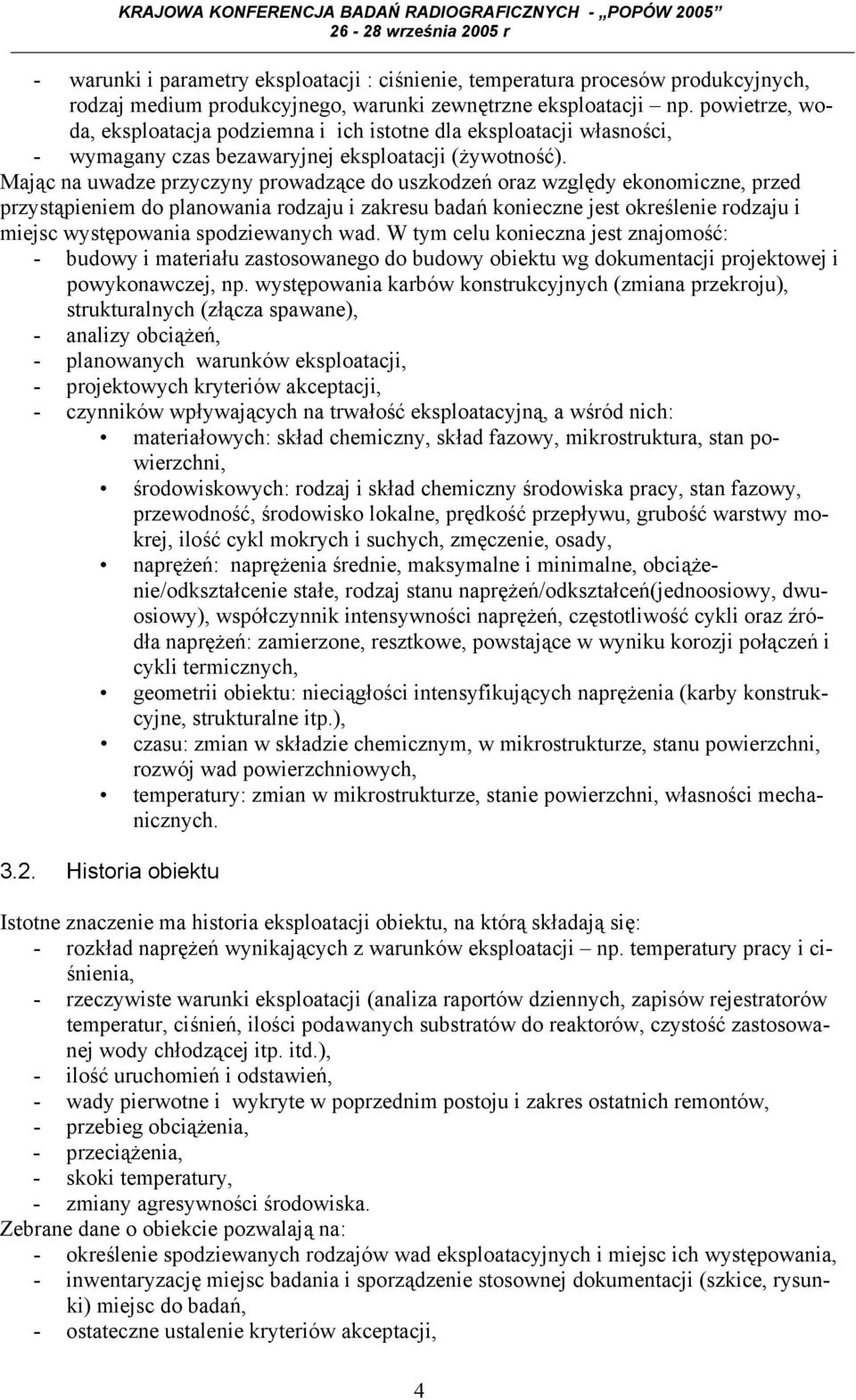 Mając na uwadze przyczyny prowadzące do uszkodzeń oraz względy ekonomiczne, przed przystąpieniem do planowania rodzaju i zakresu badań konieczne jest określenie rodzaju i miejsc występowania