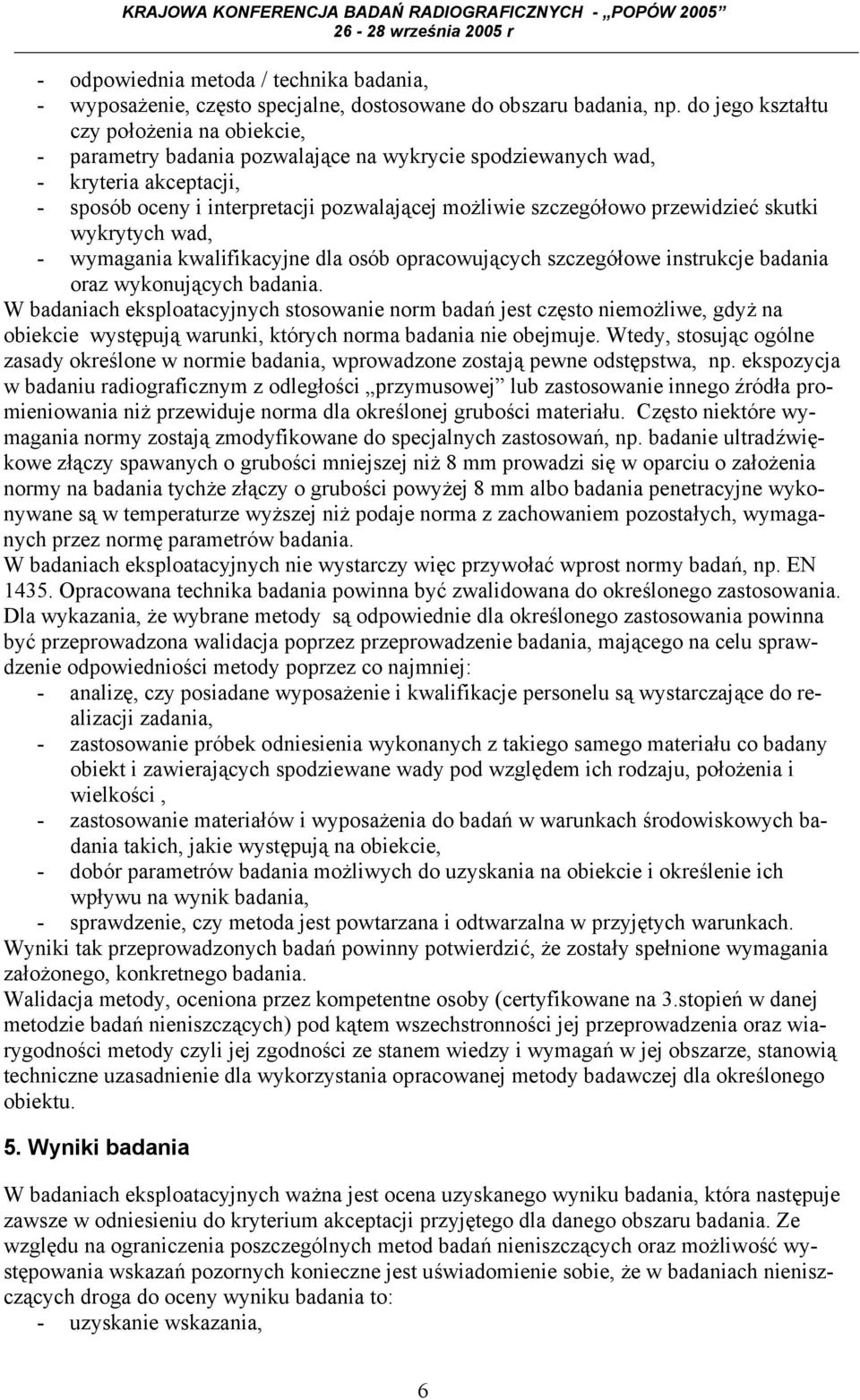 przewidzieć skutki wykrytych wad, - wymagania kwalifikacyjne dla osób opracowujących szczegółowe instrukcje badania oraz wykonujących badania.