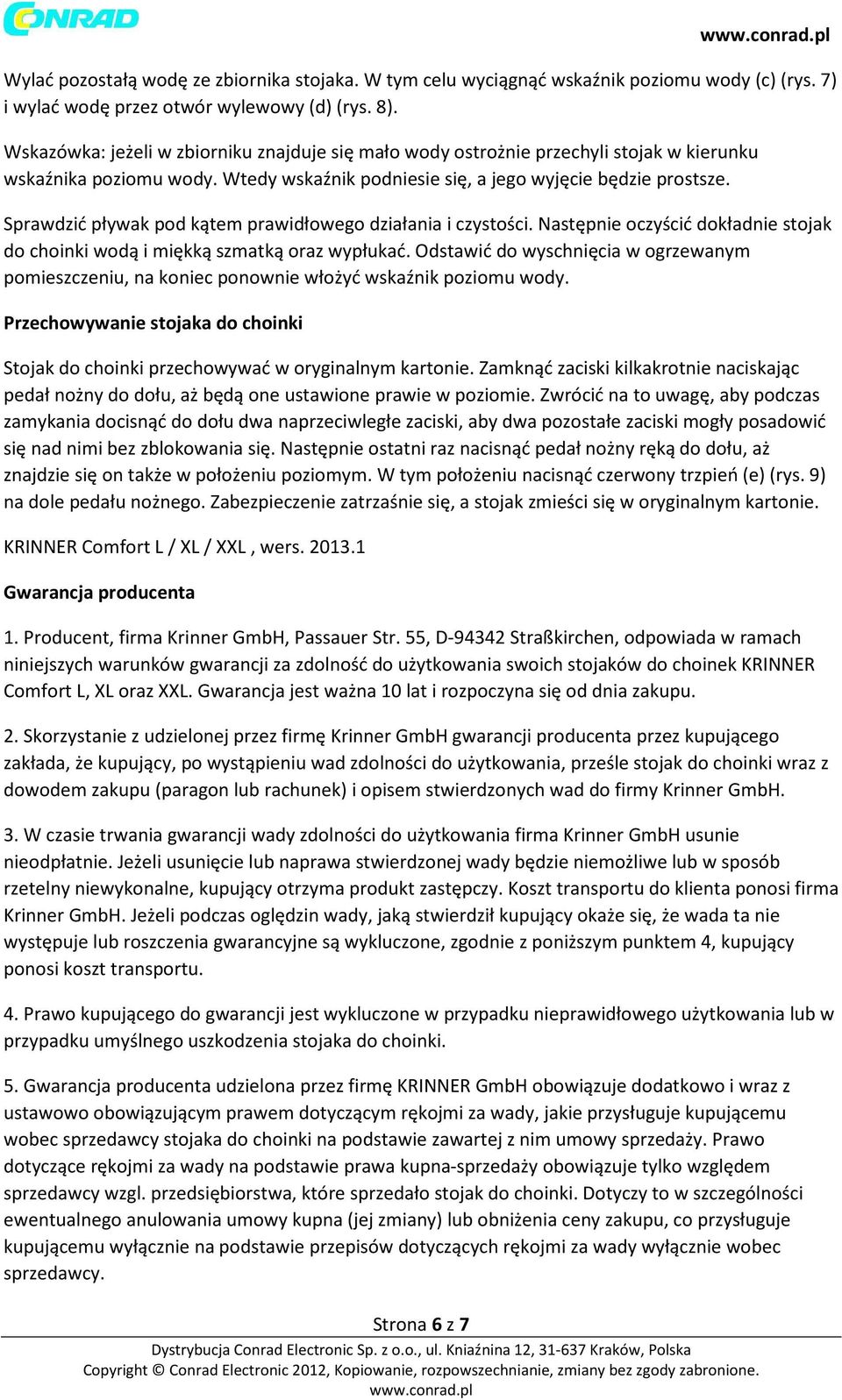 Sprawdzić pływak pod kątem prawidłowego działania i czystości. Następnie oczyścić dokładnie stojak do choinki wodą i miękką szmatką oraz wypłukać.