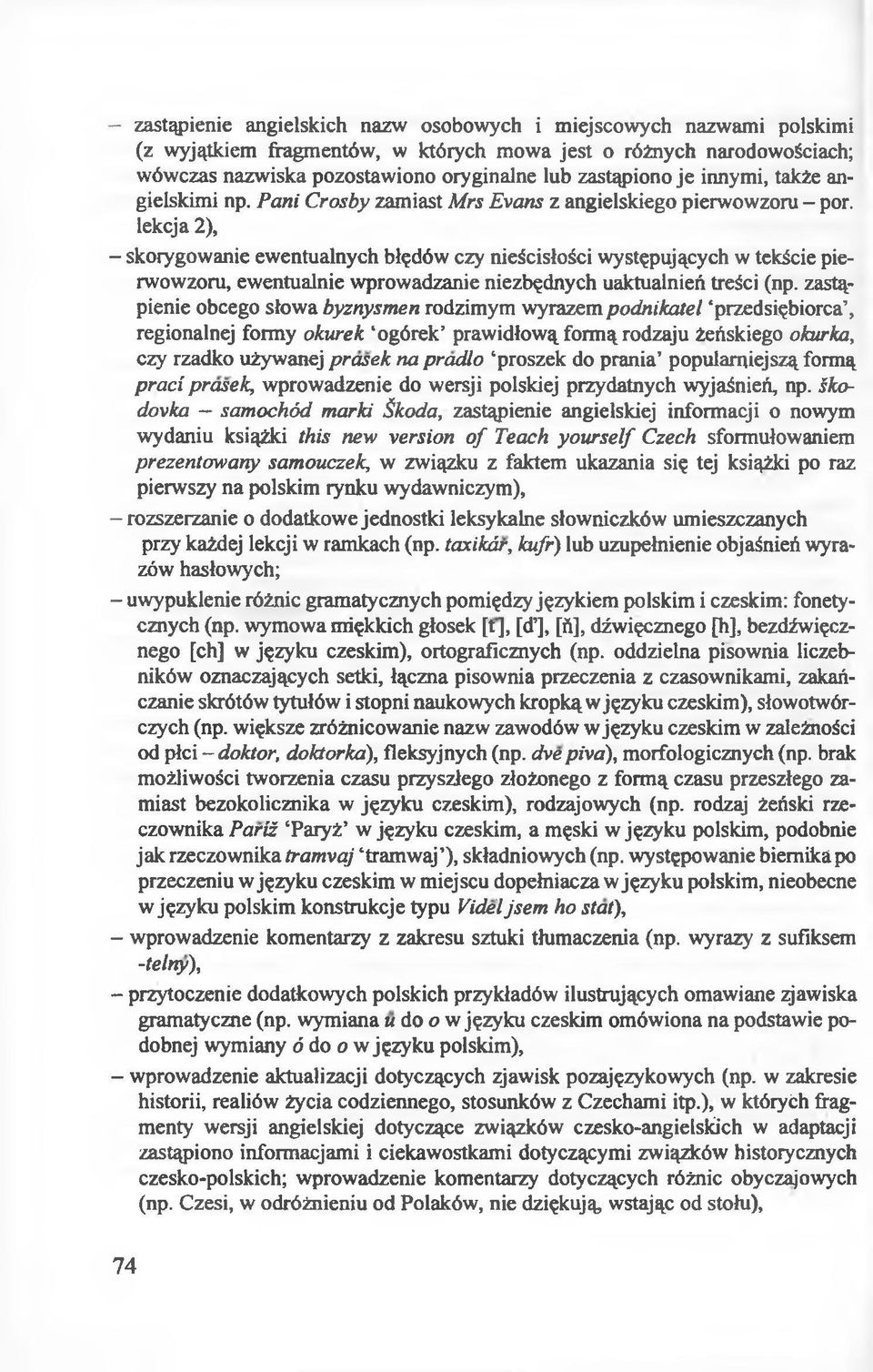 lekcja 2), - skorygowanie ewentualnych błędów czy nieścisłości występujących w tekście pierwowzoru, ewentualnie wprowadzanie niezbędnych uaktualnień treści (np.