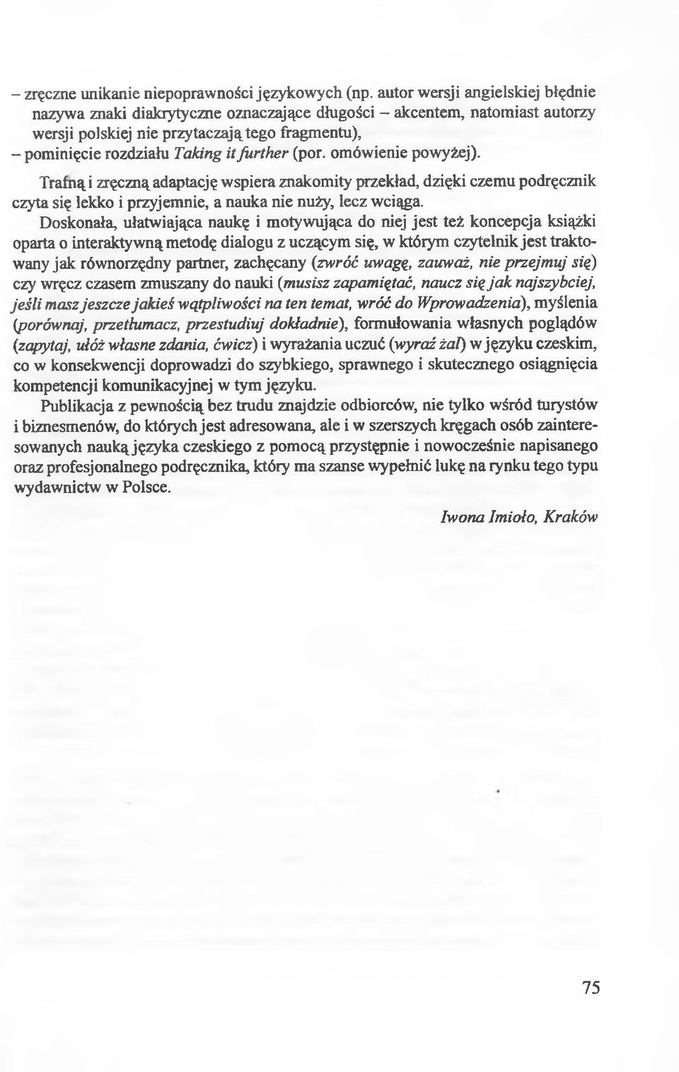 (por. omówienie powyżej). Trafną i zręczną adaptację wspiera znakomity przekład, dzięki czemu podręcznik czyta się lekko i przyjemnie, a nauka nie nuży, lecz wciąga.