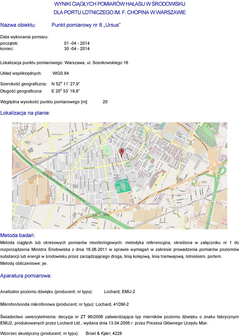 Sosnkowskiego 16 Szerokość geograficzna: N 52 o 11 27,9 Długość