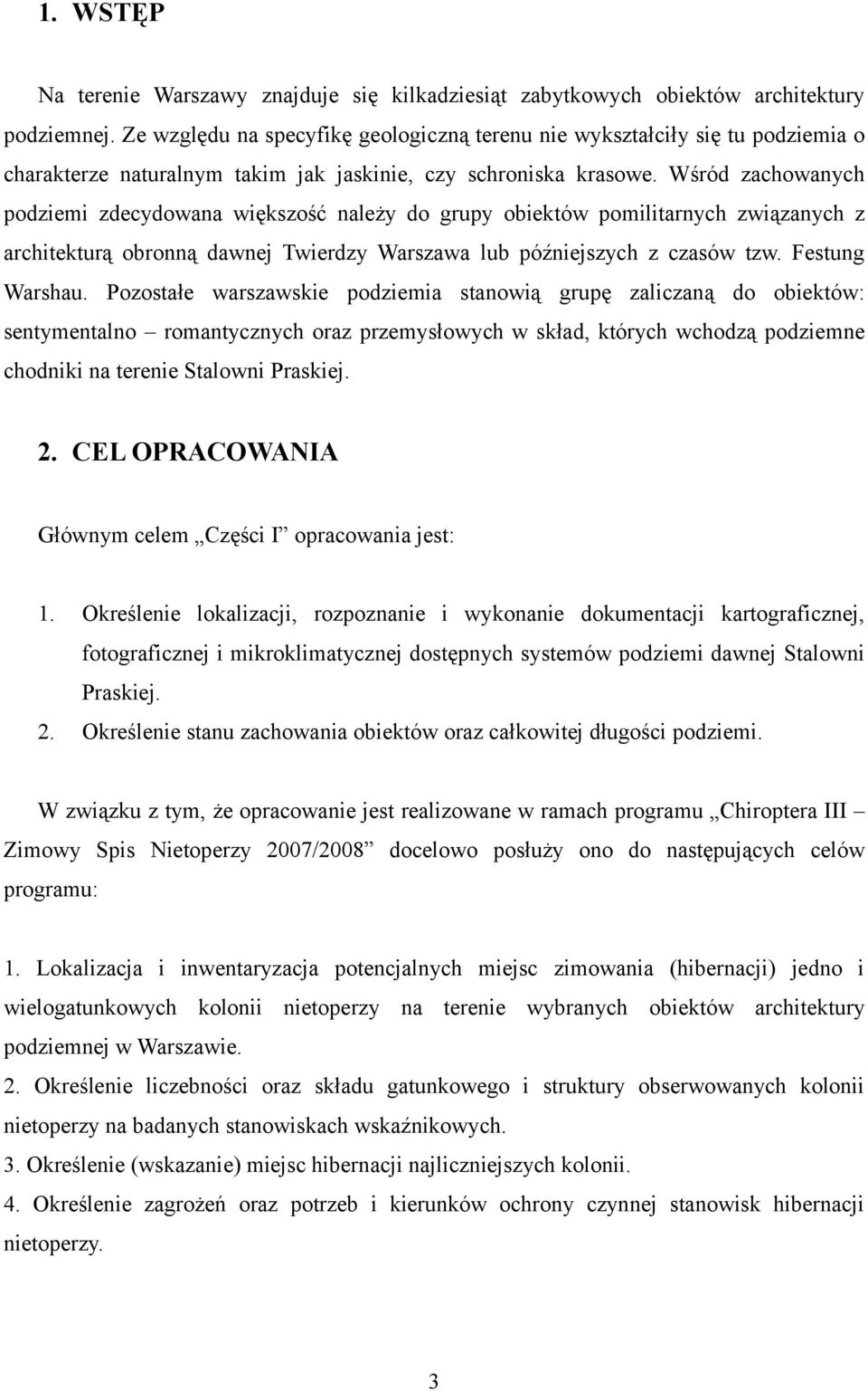 Wśród zachowanych podziemi zdecydowana większość należy do grupy obiektów pomilitarnych związanych z architekturą obronną dawnej Twierdzy Warszawa lub późniejszych z czasów tzw. Festung Warshau.