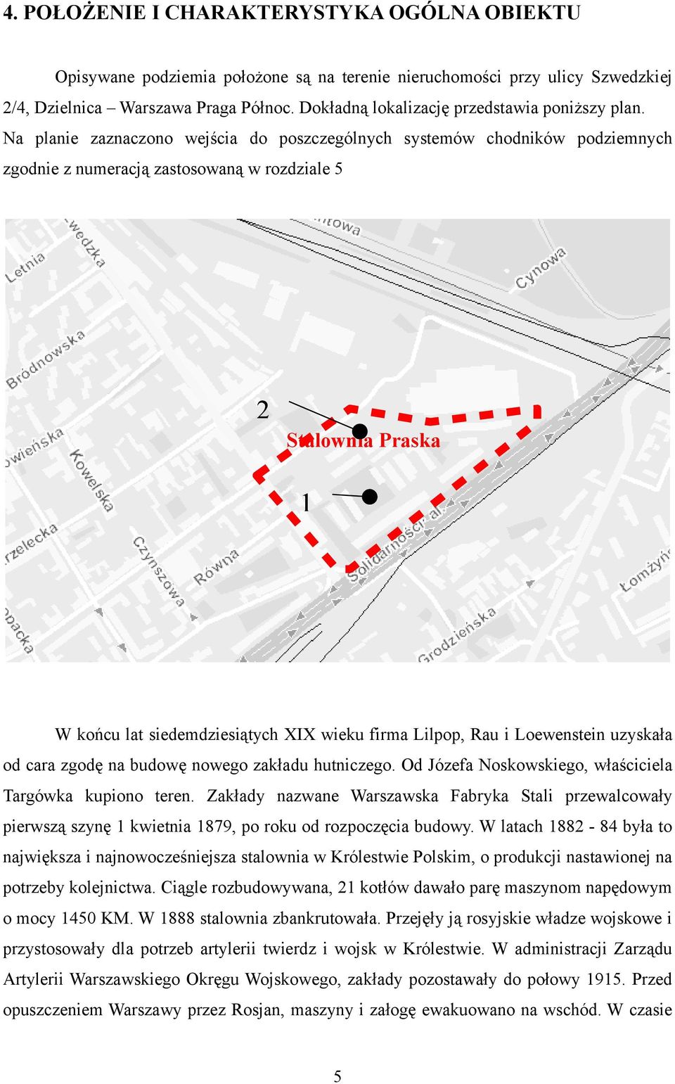 Na planie zaznaczono wejścia do poszczególnych systemów chodników podziemnych zgodnie z numeracją zastosowaną w rozdziale 5 2 Stalownia Praska 1 W końcu lat siedemdziesiątych XIX wieku firma Lilpop,