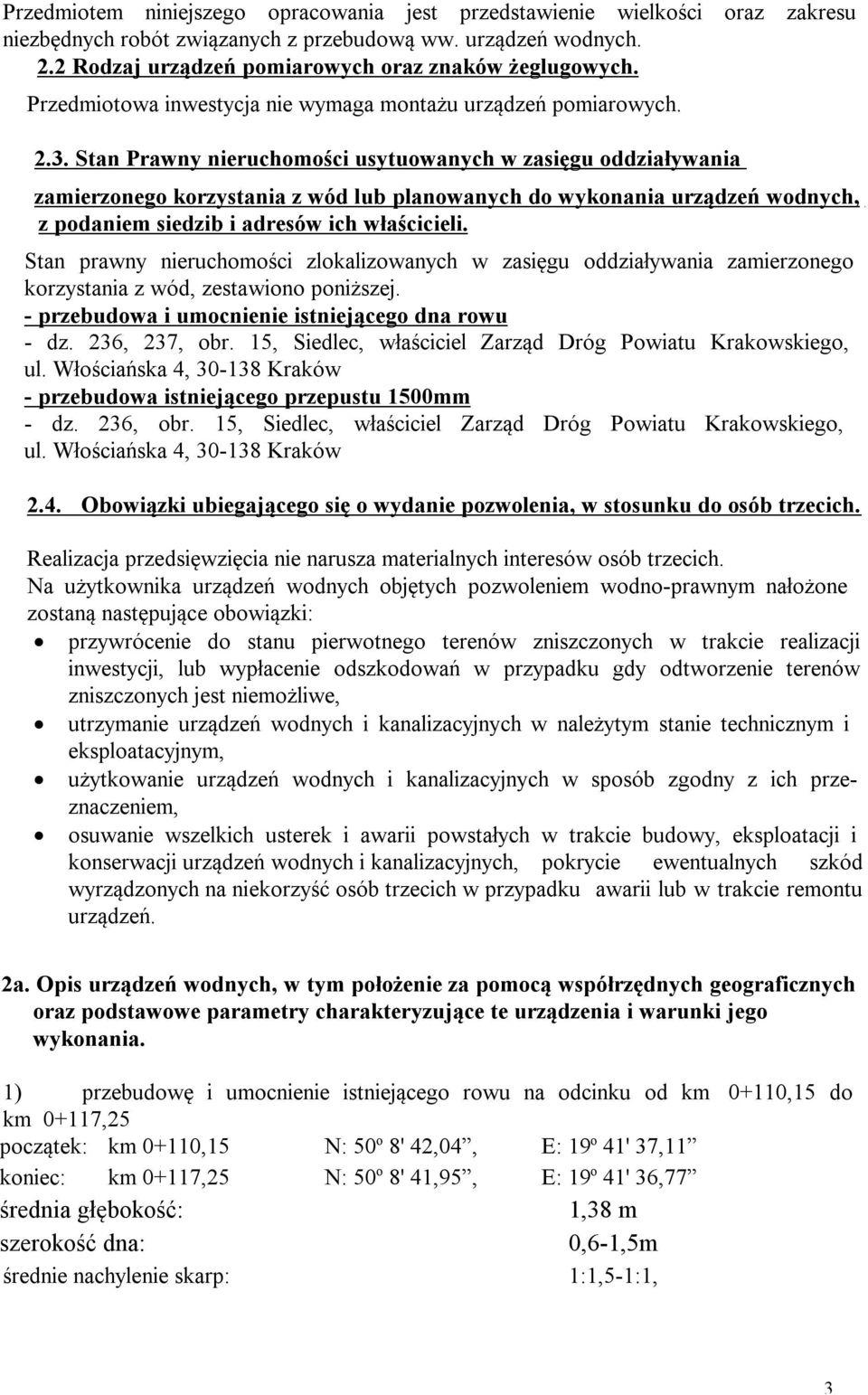 Stan Prawny nieruchomości usytuowanych w zasięgu oddziaływania zamierzonego korzystania z wód lub planowanych do wykonania urządzeń wodnych, z podaniem siedzib i adresów ich właścicieli.