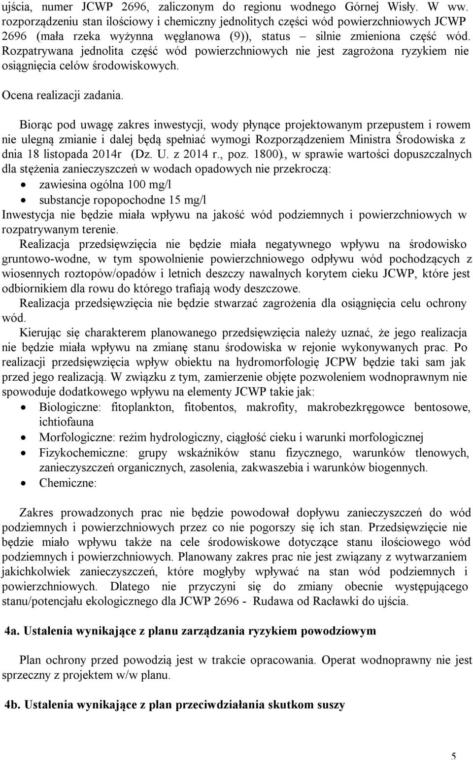 Rozpatrywana jednolita część wód powierzchniowych nie jest zagrożona ryzykiem nie osiągnięcia celów środowiskowych. Ocena realizacji zadania.